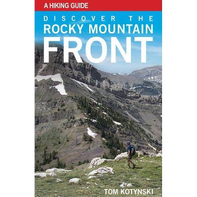 Discover the Rocky Mountain Front - by  Tom Kotynski (Paperback)