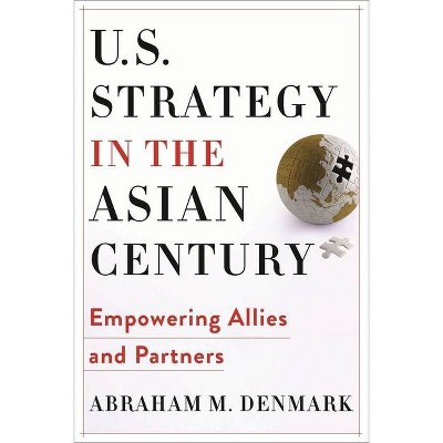 U.S. Strategy in the Asian Century - (Woodrow Wilson Center) by  Abraham M Denmark (Paperback)