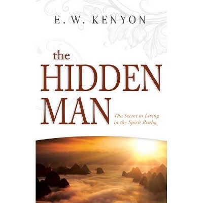 The Hidden Man - by  E W Kenyon (Paperback)