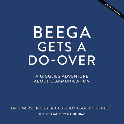Beega Gets a Do-Over - by  Eggerichs & Joy Eggerichs Reed (Hardcover)