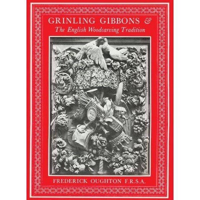 Grinling Gibbons & the English Woodcarving Tradition - by  Frederick Oughton (Paperback)