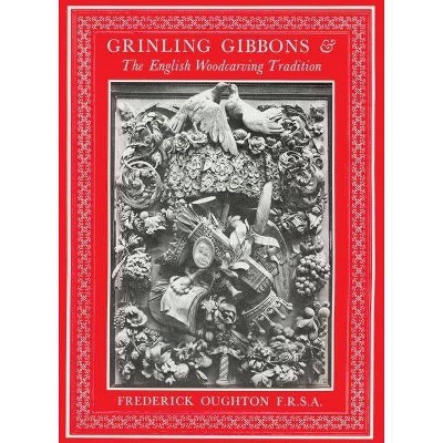 Grinling Gibbons & the English Woodcarving Tradition - by  Frederick Oughton (Paperback)