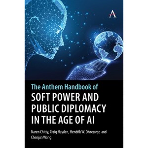The Anthem Handbook of Soft Power and Public Diplomacy in the Age of AI - (Anthem Studies in Soft Power and Public Diplomacy) (Hardcover) - 1 of 1