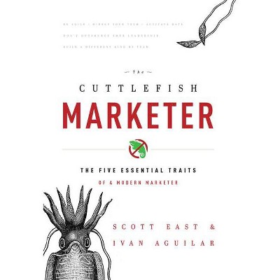 The Cuttlefish Marketer - by  Scott East & Ivan Aguilar (Hardcover)