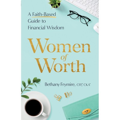 Women of Worth - by  Bethany Frymire (Paperback)
