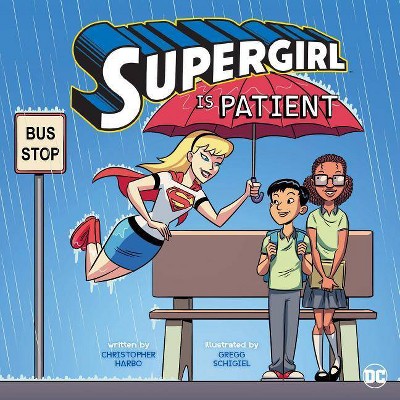 Supergirl Is Patient - (DC Super Heroes Character Education) by  Christopher Harbo (Paperback)