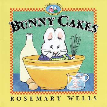 Bunny Cakes - (Max and Ruby) by  Rosemary Wells (Hardcover)