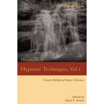 Handbook of Hypnotic Techniques, Vol. 1 - (Voices of Experience) by  Mark Philip Jensen (Paperback)