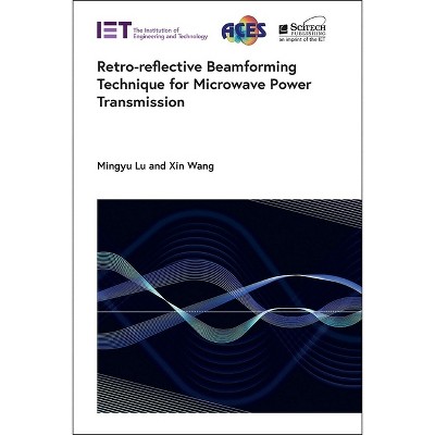 Retro-Reflective Beamforming Technique for Microwave Power Transmission - (Electromagnetic Waves) by  Mingyu Lu & Xin Wang (Hardcover)