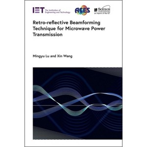 Retro-Reflective Beamforming Technique for Microwave Power Transmission - (Electromagnetic Waves) by  Mingyu Lu & Xin Wang (Hardcover) - 1 of 1