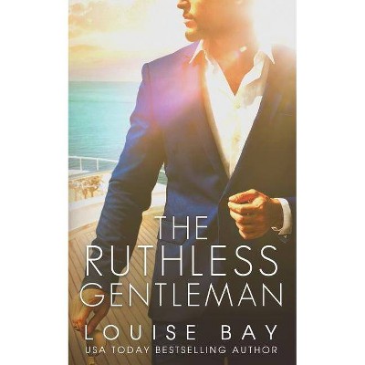 The Ruthless Gentleman - (The Gentleman) by  Louise Bay (Paperback)