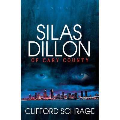 Silas Dillon of Cary County - by  Clifford Schrage (Paperback)