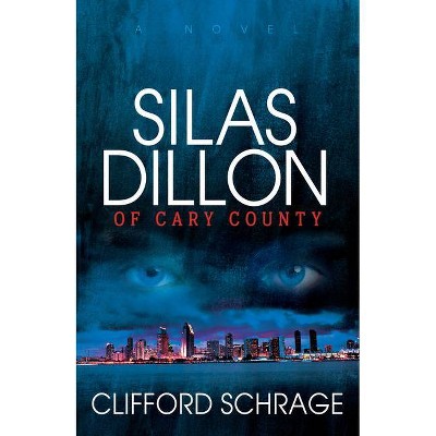 Silas Dillon of Cary County - by  Clifford Schrage (Paperback)