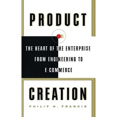 Product Creation - by  Philip H Francis (Paperback)
