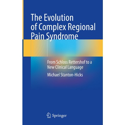 The Evolution of Complex Regional Pain Syndrome - by  Michael Stanton-Hicks (Hardcover)