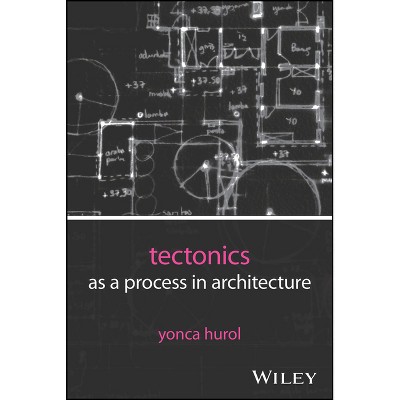 Tectonics as a Process in Architecture - by  Yonca Hurol (Paperback)