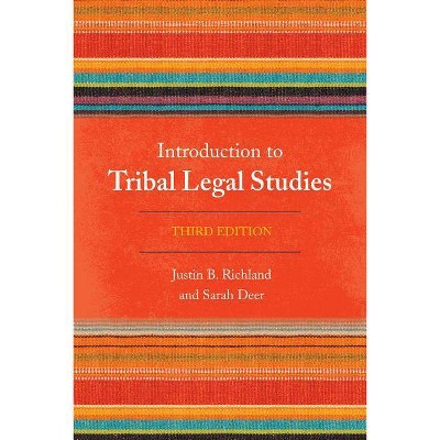 Introduction to Tribal Legal Studies, Third Edition - 3rd Edition by  Justin B Richland & Sarah Deer (Paperback)