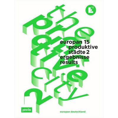 Europan 15: The Productive City 2 - by  Europan Deutschland E V Europan Deutschland E V & Vesta Nele Zareh (Paperback)