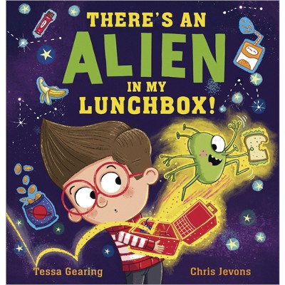 There's an Alien in My Lunchbox! - by  Tessa Gearing (Hardcover)