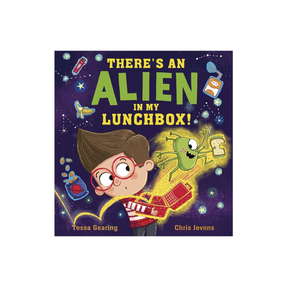 Theres an Alien in My Lunchbox! - by Tessa Gearing (Hardcover)