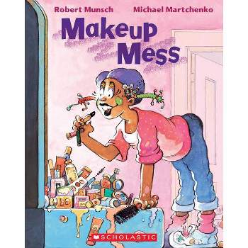 Makeup Mess - by  Robert Munsch (Paperback)