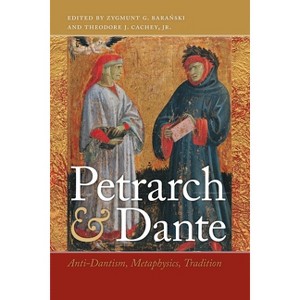 Petrarch and Dante - (William and Katherine Devers Dante and Medieval Italian Literature) by  Zygmunt G Baranski & Theodore J Cachey Jr (Hardcover) - 1 of 1