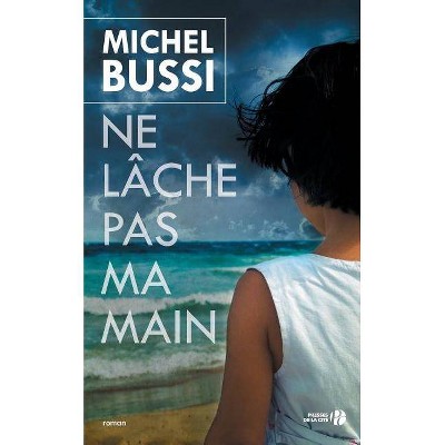 Ne lâche pas ma main - by  Michel Bussi (Paperback)