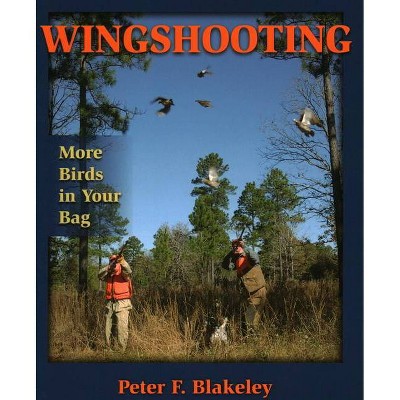 Wingshooting - by  Peter F Blakeley (Paperback)