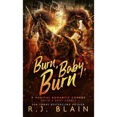 Burn, Baby, Burn - (Magical Romantic Comedy (with a Body Count)) by  R J Blain (Paperback)