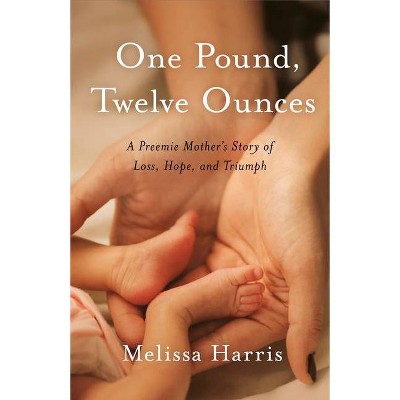 One Pound, Twelve Ounces - by  Melissa Harris (Paperback)