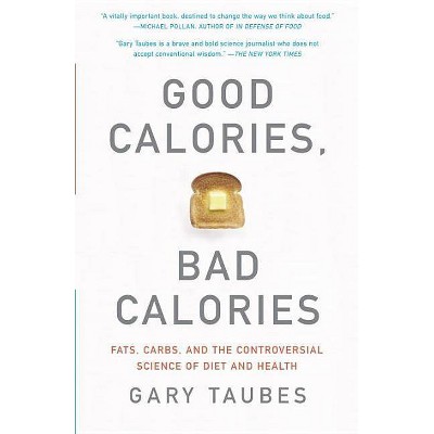 Good Calories, Bad Calories - by  Gary Taubes (Paperback)