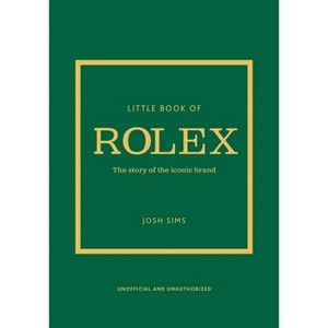 Little Book of Rolex - (Little Books of Fashion) by  Josh Sims (Hardcover) - 1 of 1