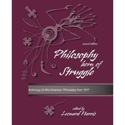 Philosophy Born of Struggle: Anthology of Afro-American Philosophy from 1917 - 2nd Edition by  Leonard Harris (Paperback)