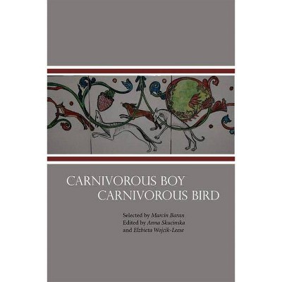 Carnivorous Boy Carnivorous Bird - by  Marcin Baran & Anna Skuciska & Elzbieta Wojcik-Leese (Paperback)