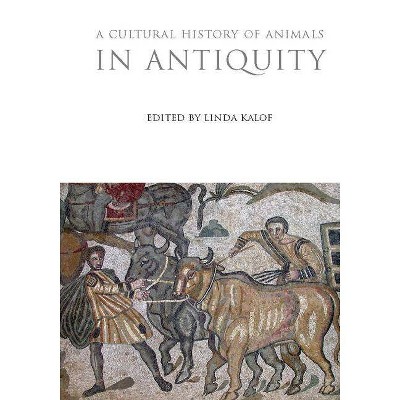 A Cultural History of Animals in Antiquity - (Cultural Histories) by  Linda Kalof (Paperback)