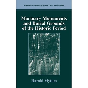 Mortuary Monuments and Burial Grounds of the Historic Period - (Manuals in Archaeological Method, Theory and Technique) by  Harold Mytum (Hardcover) - 1 of 1
