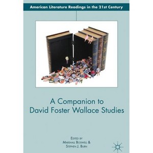 A Companion to David Foster Wallace Studies - (American Literature Readings in the 21st Century) by  M Boswell & S Burn (Hardcover) - 1 of 1