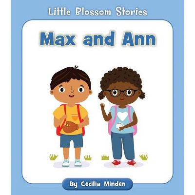 Max and Ann - (Little Blossom Stories) by  Cecilia Minden (Paperback)