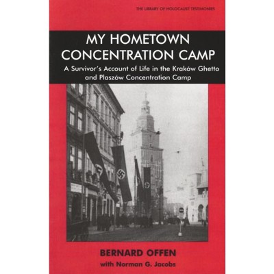 My Hometown Concentration Camp - (Library of Holocaust Testimonies) by  Bernard Offen & Norman Jacobs (Paperback)