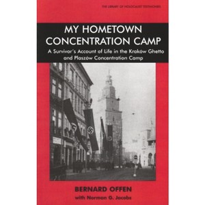 My Hometown Concentration Camp - (Library of Holocaust Testimonies) by  Bernard Offen & Norman Jacobs (Paperback) - 1 of 1