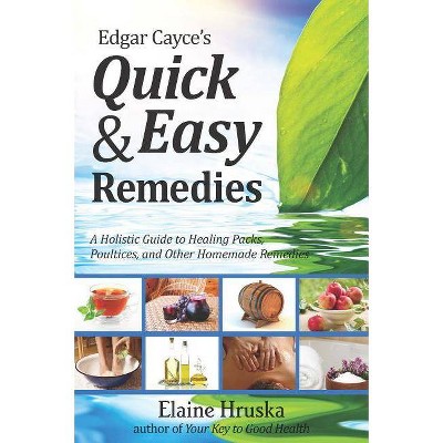 Edgar Cayce's Quick & Easy Remedies - by  Elaine Hruska (Paperback)