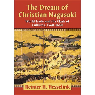 The Dream of Christian Nagasaki - by  Reinier H Hesselink (Paperback)