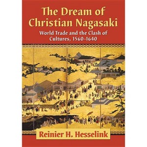 The Dream of Christian Nagasaki - by  Reinier H Hesselink (Paperback) - 1 of 1