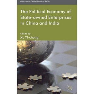 The Political Economy of State-Owned Enterprises in China and India - (International Political Economy) by  X Yi-Chong (Hardcover) - 1 of 1