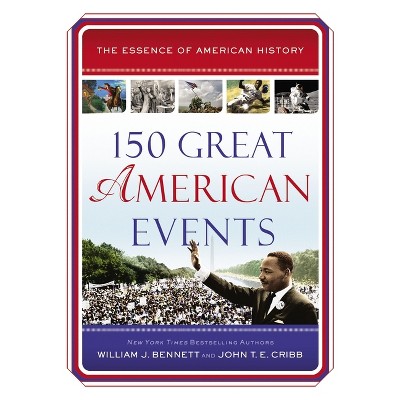150 Great American Events - (Essence of American History) by  William J Bennett & John T E Cribb (Paperback)
