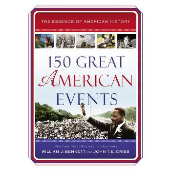 150 Great American Events - (Essence of American History) by  William J Bennett & John T E Cribb (Paperback)