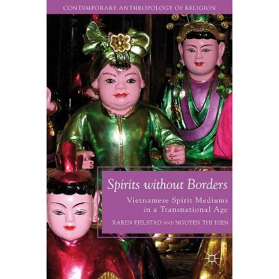 Spirits Without Borders - (Contemporary Anthropology of Religion) by  K Fjelstad & N Hien (Paperback)
