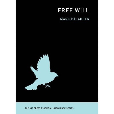 Free Will - (MIT Press Essential Knowledge) by  Mark Balaguer (Paperback)