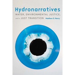 Hydronarratives - by  Matthew S Henry (Hardcover) - 1 of 1