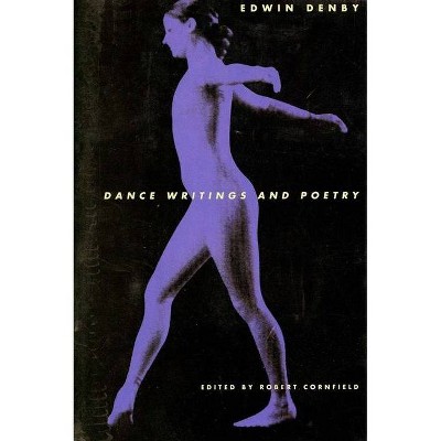 Dance Writings and Poetry - by  Edwin Denby (Paperback)